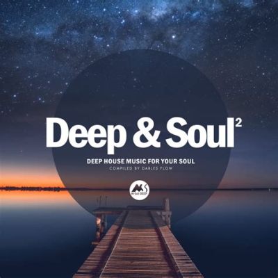 What is Deep House Music, and How Does It Resonate with the Soul in Unexpected Ways?